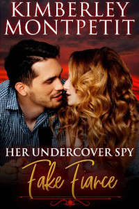 Kimberley Montpetit — Her Undercover Spy Fake Fiancé: Christmas Romance, Romantic Suspense, Fake Fiancé Romance (Christmas Fake Fiancé Romance Book 2)