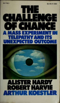 Hardy, Alister Clavering, Sir;Harvie, Robert, joint author;Koestler, Arthur, 1905- joint author & Harvie, Robert, joint author & Koestler, Arthur, 1905- joint author — The challenge of chance; a mass experiment in telepathy and its unexpected outcome