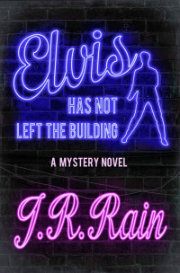 J.R. Rain — Elvis Has Not Left the Building (The Rain Collective Book 5)