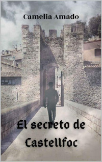 Camelia Amado [Amado, Camelia] — El secreto de Castellfoc (Spanish Edition)