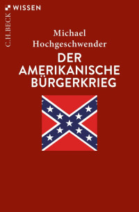 Hochgeschwender, Michael — Der amerikanische Bürgerkrieg