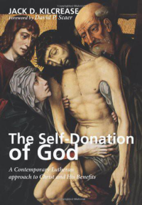 Jack D. Kilcrease; & David P. Scaer — The Self-Donation of God