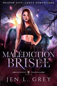 Jen L. Grey — Malédiction brisée (Shadow City : louve démoniaque 2)