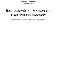 Robert E. Howard Lord Dunsany — Barbarzyñca i marzyciel Dwa œwiaty fantasy