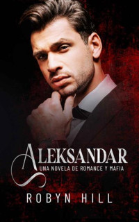 Robyn Hill — Aleksandar: Novela de Romance Oscuro y Mafia