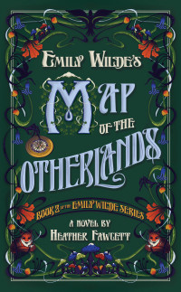 Heather Fawcett — Emily Wilde's Map of the Otherlands (Emily Wilde Series, Book 2): A Novel