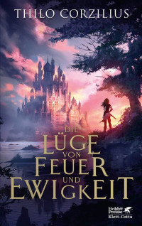 Thilo Corzilius; — Die Lüge von Feuer und Ewigkeit