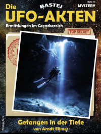 Arndt Ellmer — Die UFO-Akten 0015 - Gefangen in der Tiefe