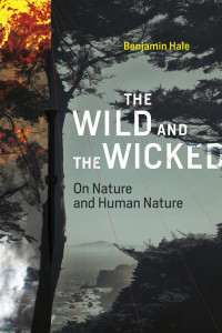 Benjamin Hale — The Wild and the Wicked: On Nature and Human Nature