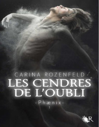 Carina Rozenfeld - Phaenix - 1 — Les cendres de l'oubli