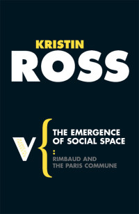 Kristin Ross; — The Emergence of Social Space