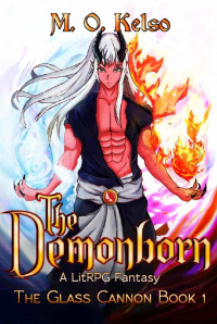 M. O. Kelso — The Demonborn: A LitRPG Fantasy (Glass Cannon Book 1)