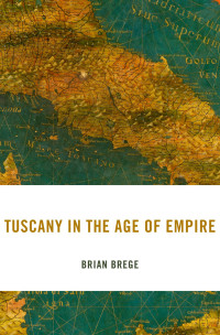 Brian Brege — Tuscany in the Age of Empire