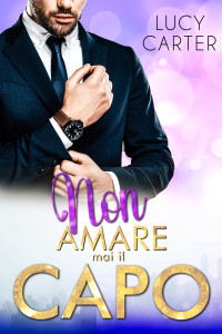 Lucy Carter — Lucy Carter Non amare mai il capo. Un capo (non) da amare