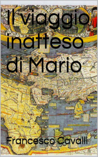 Cavalli, Francesco — Il viaggio inatteso di Mario (Italian Edition)
