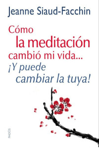 Jeanne Siaud-Facchin — Cómo la meditación cambió mi vida... ¡Y puede cambiar la tuya!