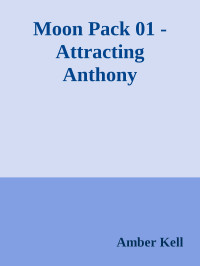 Amber Kell — Moon Pack 01 - Attracting Anthony