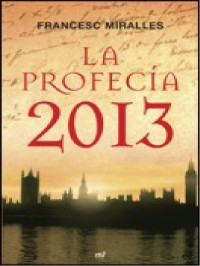 Francesc Miralles — La profecía 2013 [8759]
