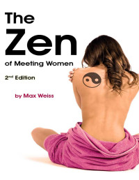 Max Weiss — The Zen Of Meeting Women - 2nd Edition