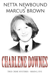 Netta Newbound Marcus Brown & Netta Newbound & Marcus Brown — Charlene Downes: True Crime Mysteries - Missing