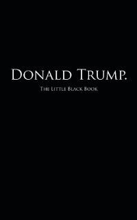 S. Hollister — Donald Trump.: The Little Black Book (The Little Black Book 2016 Presidential Election)