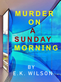 E.K. Wilson [Wilson, E.K.] — Murder on a Sunday Morning