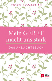 Stormie Omartian; — Mein Gebet macht uns stark - das Andachtsbuch