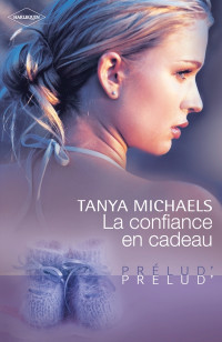 Tanya Michaels [Michaels, Tanya] — La confiance en cadeau