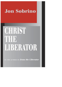 Sobrino, Jon — Christ the Liberator: A View from the Victims