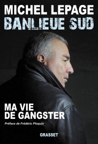 Michel Lepage — Banlieue Sud : ma vie de ganfster