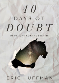 Huffman, Eric; — 40 Days of Doubt: Devotions for the Skeptic