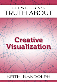 Keith Randolph — Llewellyn's Truth About Creative Visualization