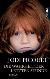 Picoult, Jodi — Die Wahrheit der letzten Stunde