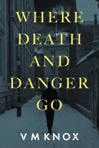 V M Knox — Where Death and Danger Go