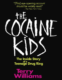 Terry Williams — The Cocaine Kids: The Inside Story Of A Teenage Drug Ring