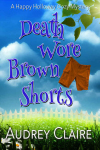 Audrey Claire — Death Wore Brown Shorts (Happy Holloway Mystery Book 1)