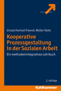 Ursula Hochuli Freund, Walter Stotz & Walter Stotz — Kooperative Prozessgestaltung in der Sozialen Arbeit