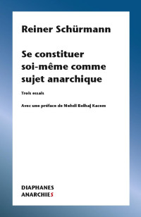 Reiner Schürmann — Se Constituer Soi-Même Comme Sujet Anarchique