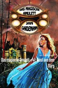 Jan Gardemann — Das magische Amulett #41: Geist aus dem Sarg