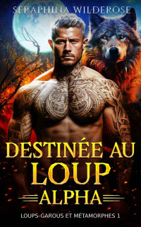 Seraphina Wilderose — Destinée au Loup Alpha