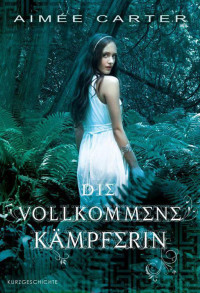 Carter, Aimée — Goddess Test 02 - Die vollkommene Kämpferin