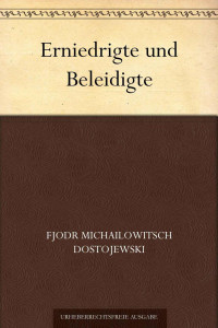 Dostojewski, Fjodr Michailowitsch — Erniedrigte und Beleidigte