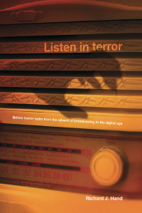 Richard Hand — Listen in terror: British horror radio from the advent of broadcasting to the digital age