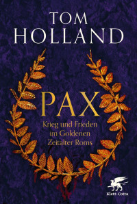 Tom Holland — Pax. Krieg und Frieden im Goldenen Zeitalter Roms