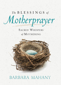 Mahany, Barbara; — The Blessings of Motherprayer: Sacred Whispers of Mothering