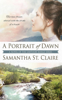 Samantha St. Claire — A Portrait Of Dawn (Sawtooth Range #5)