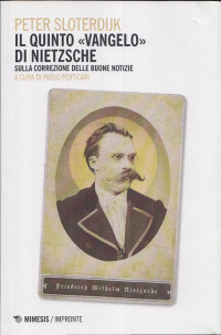 Peter Sloterdijk — Il quinto vangelo di Nietzsche. Sulla correzione delle buone Notizie (2015)