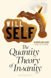 Will Self — The Quantity Theory of Insanity: Reissued