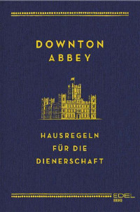 Charles Carson — Downton Abbey - Hausregeln für die Dienerschaft (German Edition)