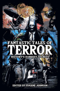 Golden, Christopher, Anderson, Kevin J., Maberry, Jonathan, Yardley, Mercedes M., Gaiman, Neil, Massie, Elizabeth, Chizmar, Richard, Lansdale, Joe R. — Fantastic Tales of Terror: History's Darkest Secrets